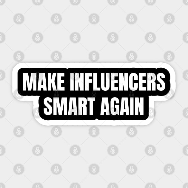 Influencers-Are-Idiots Sticker by Creatifly Graphic Tees